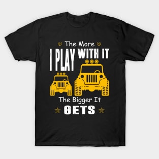 The More I Play With It The Bigger It Gets Jeep Lover Jeeps Men/Women/Kid Jeep T-Shirt